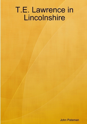 T.E. Lawrence in Lincolnshire 1471762432 Book Cover