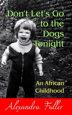 Don't Let's Go to the Dogs Tonight: An African ... [Large Print] 1611731127 Book Cover