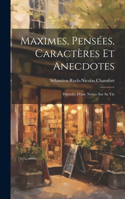 Maximes, Pensées, Caractères Et Anecdotes: Préc... [French] 1019550988 Book Cover