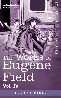 The Works of Eugene Field Vol. IV: Poems of Chi... 1616406550 Book Cover