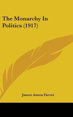 The Monarchy In Politics (1917) 1436531705 Book Cover