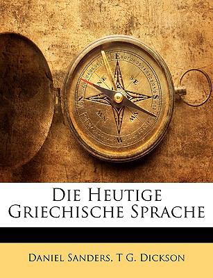 Die Heutige Griechische Sprache [German] 114622575X Book Cover