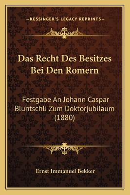 Das Recht Des Besitzes Bei Den Romern: Festgabe... [German] 1167671627 Book Cover