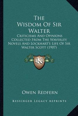 The Wisdom Of Sir Walter: Criticisms And Opinio... 1164030841 Book Cover