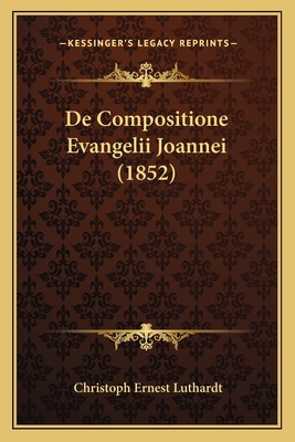 De Compositione Evangelii Joannei (1852) [Latin] 1167460766 Book Cover