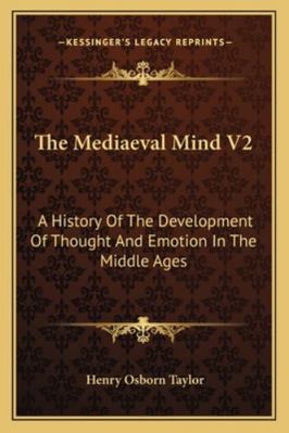 The Mediaeval Mind V2: A History Of The Develop... 1163158364 Book Cover
