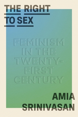 The Right to Sex: Feminism in the Twenty-First ... 0374248524 Book Cover