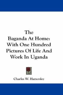 The Baganda At Home: With One Hundred Pictures ... 1432683209 Book Cover