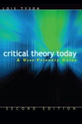 Critical Theory Today: A User-Friendly Guide 0415974097 Book Cover