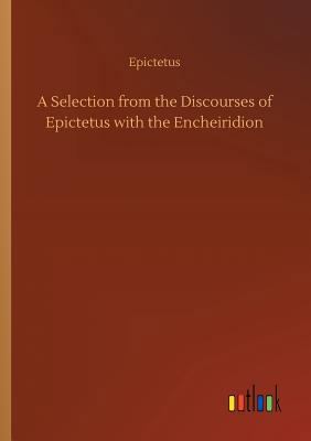 A Selection from the Discourses of Epictetus wi... 3734053765 Book Cover