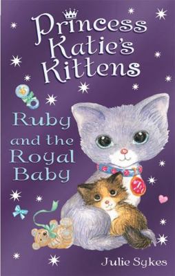Ruby and the Royal Baby (Princess Katie's Kittens) 1848123523 Book Cover