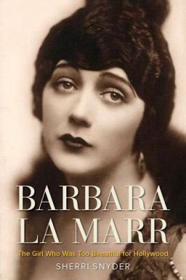 Barbara La Marr: The Girl Who Was Too Beautiful... 0813174252 Book Cover