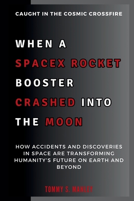 When a SpaceX Rocket Booster Crashed into the M... B0DN15XM9C Book Cover