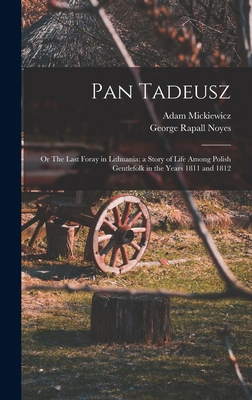 Pan Tadeusz; or The Last Foray in Lithuania; a ... 1016509006 Book Cover