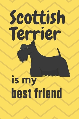 Scottish Terrier is my best friend: For Scottis... 1655046209 Book Cover