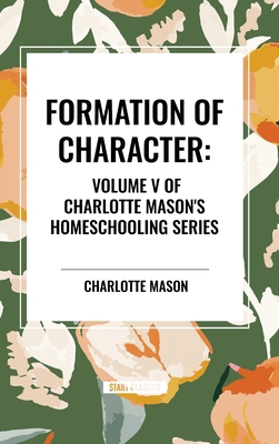 Formation of Character, of Charlotte Mason's Or...            Book Cover