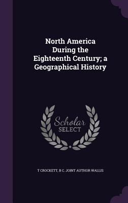 North America During the Eighteenth Century; a ... 134716183X Book Cover