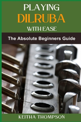 Playing Dilruba with Ease: The Essential Beginn... B0DBZ5NNQ3 Book Cover