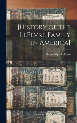 [History of the LeFevre Family in America] 101642423X Book Cover