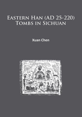 Eastern Han (AD 25-220) Tombs in Sichuan 1784912166 Book Cover
