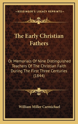 The Early Christian Fathers: Or Memorials Of Ni... 116586617X Book Cover