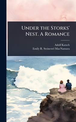 Under the Storks' Nest. A Romance 1024078442 Book Cover