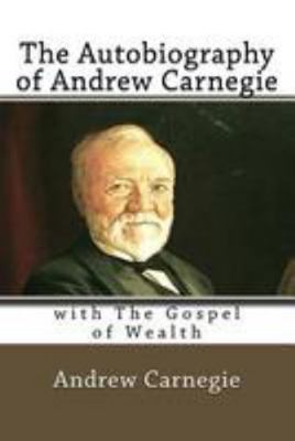 The Autobiography of Andrew Carnegie: with The ... 1544700571 Book Cover