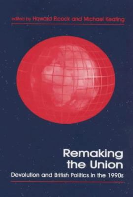 Remaking the Union: Devolution and British Poli... 0714648760 Book Cover