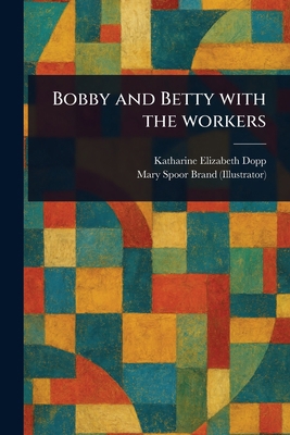 Bobby and Betty With the Workers 102345193X Book Cover