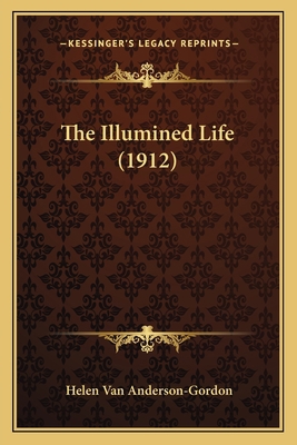 The Illumined Life (1912) 1165673266 Book Cover