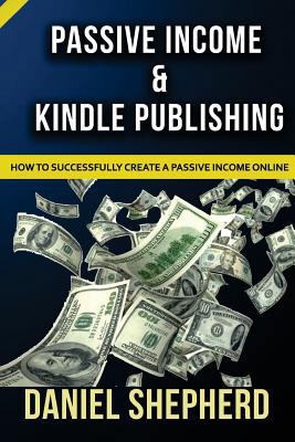 Passive Income & Kindle Publishing: How to Succ... 1533309485 Book Cover