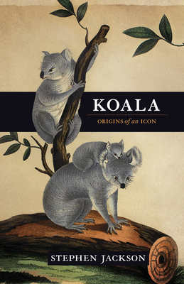 Koala: Origins of an Icon 1742373232 Book Cover
