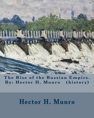 The Rise of the Russian Empire. By: Hector H. M... 1974361829 Book Cover