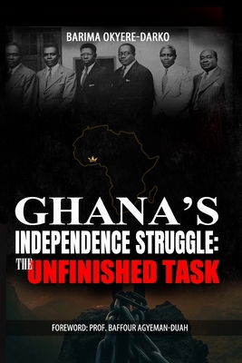 Ghana's Independence Struggle: The Unfinished Task B0DMW24GCH Book Cover