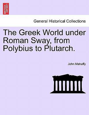 The Greek World under Roman Sway, from Polybius... 1241451133 Book Cover