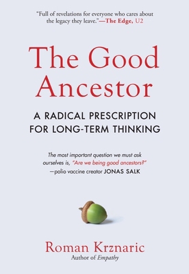 The Good Ancestor: A Radical Prescription for L... 1615197303 Book Cover