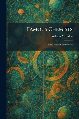 Famous Chemists: The Men and Their Work 1025653556 Book Cover
