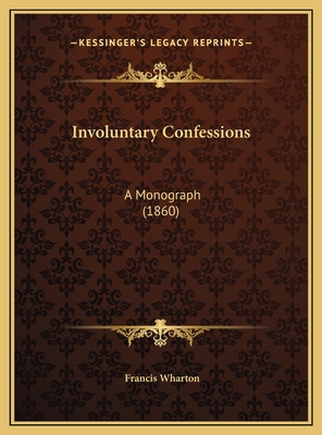 Involuntary Confessions: A Monograph (1860) 1169551998 Book Cover