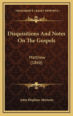 Disquisitions And Notes On The Gospels: Matthew... 1166544761 Book Cover