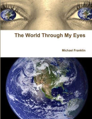 The World Through My Eyes 1458393607 Book Cover