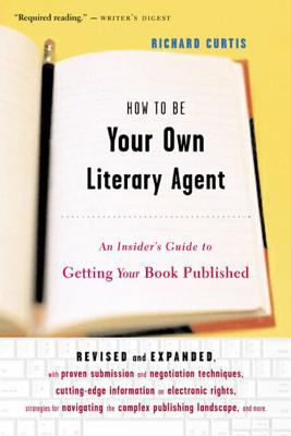 How to Be Your Own Literary Agent: An Insider's... 0618380418 Book Cover