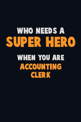 Who Need A SUPER HERO, When You Are Accounting ... 1712542176 Book Cover