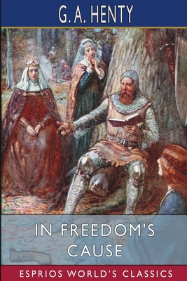 In Freedom's Cause (Esprios Classics) 1006634282 Book Cover
