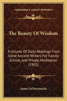 The Beauty Of Wisdom: A Volume Of Daily Reading... 1167015738 Book Cover