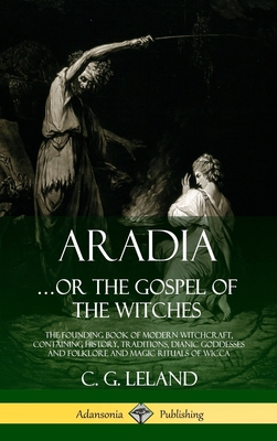 Aradia...or the Gospel of the Witches: The Foun... 0359028705 Book Cover