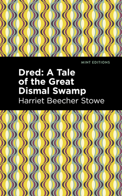 Dred: A Tale of the Great Dismal Swamp 1513133853 Book Cover