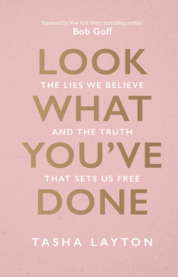 Look What You've Done: The Lies We Believe & th... 1954201389 Book Cover