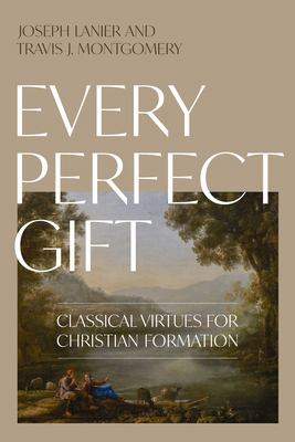 Every Perfect Gift: Classical Virtues for Chris... 1430097787 Book Cover