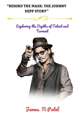 "Behind the Mask: THE JOHNNY DEPP STORY'': "Exp... B0CWMKZ4F5 Book Cover