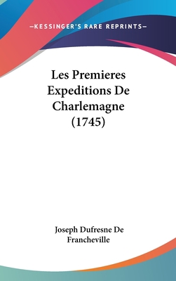 Les Premieres Expeditions de Charlemagne (1745) [French] 1104807599 Book Cover